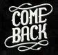 COMEBACK